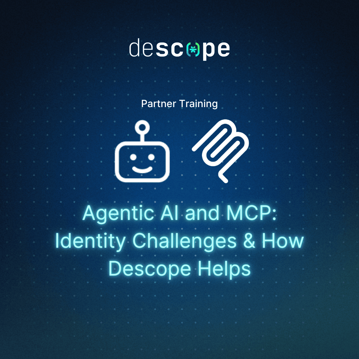 Agentic AI and MCP | Descope Partner Training